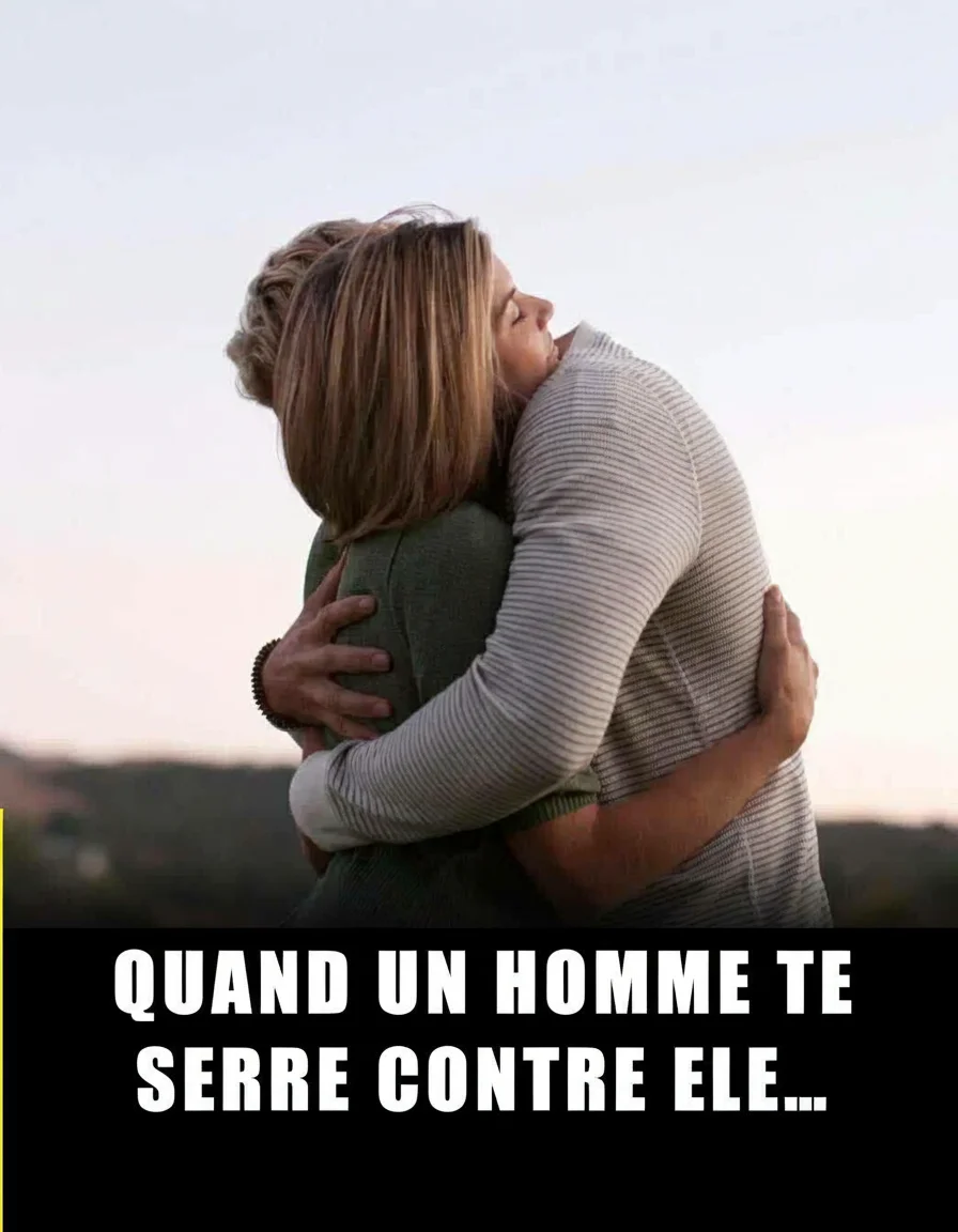 Pourquoi un homme vous serre-t-il si fort ? Ce que cela révèle...
